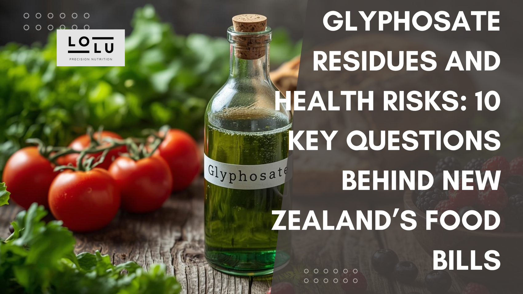Glyphosate Residues and Health Risks: 10 Key Questions Behind New Zealand’s Food Bills
