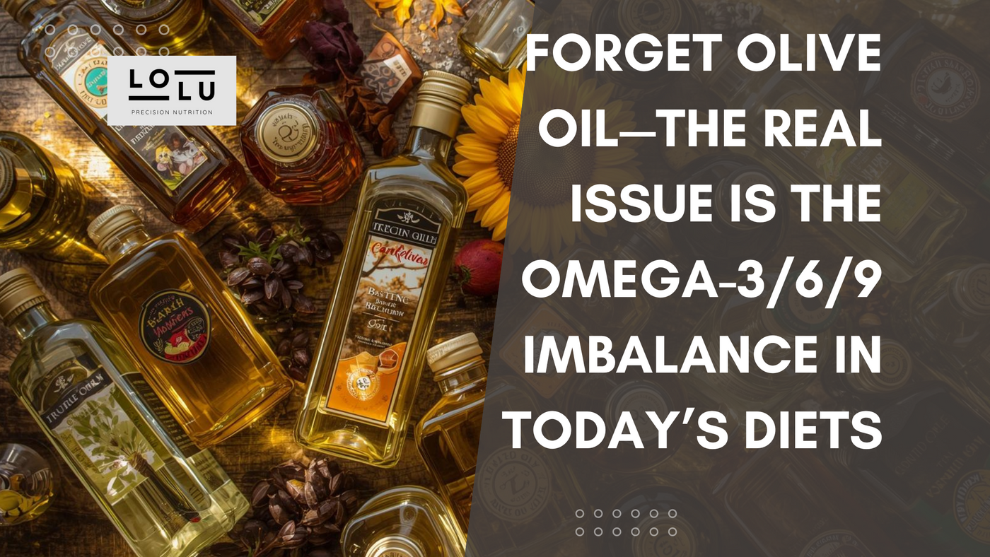 Forget Olive Oil—The Real Issue Is the Omega-3/6/9 Imbalance in Today’s Diets
