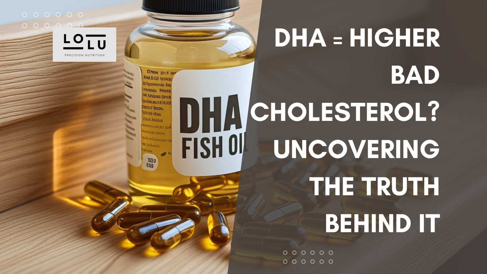 DHA = Higher Bad Cholesterol (LDL)? Uncovering the Truth Behind It