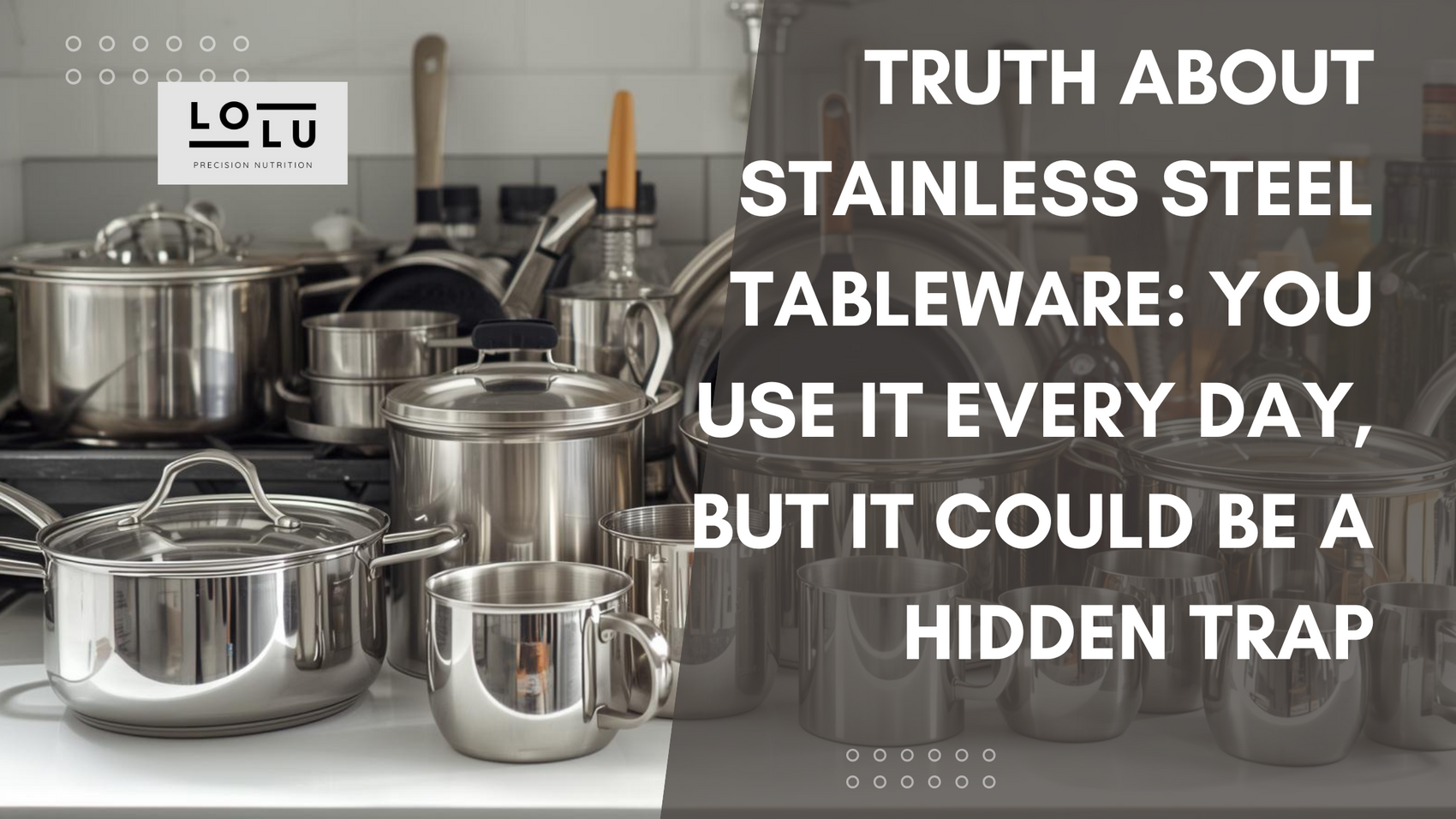 Truth About Stainless Steel Tableware: You Use It Every Day, But It Could Be a Hidden Trap