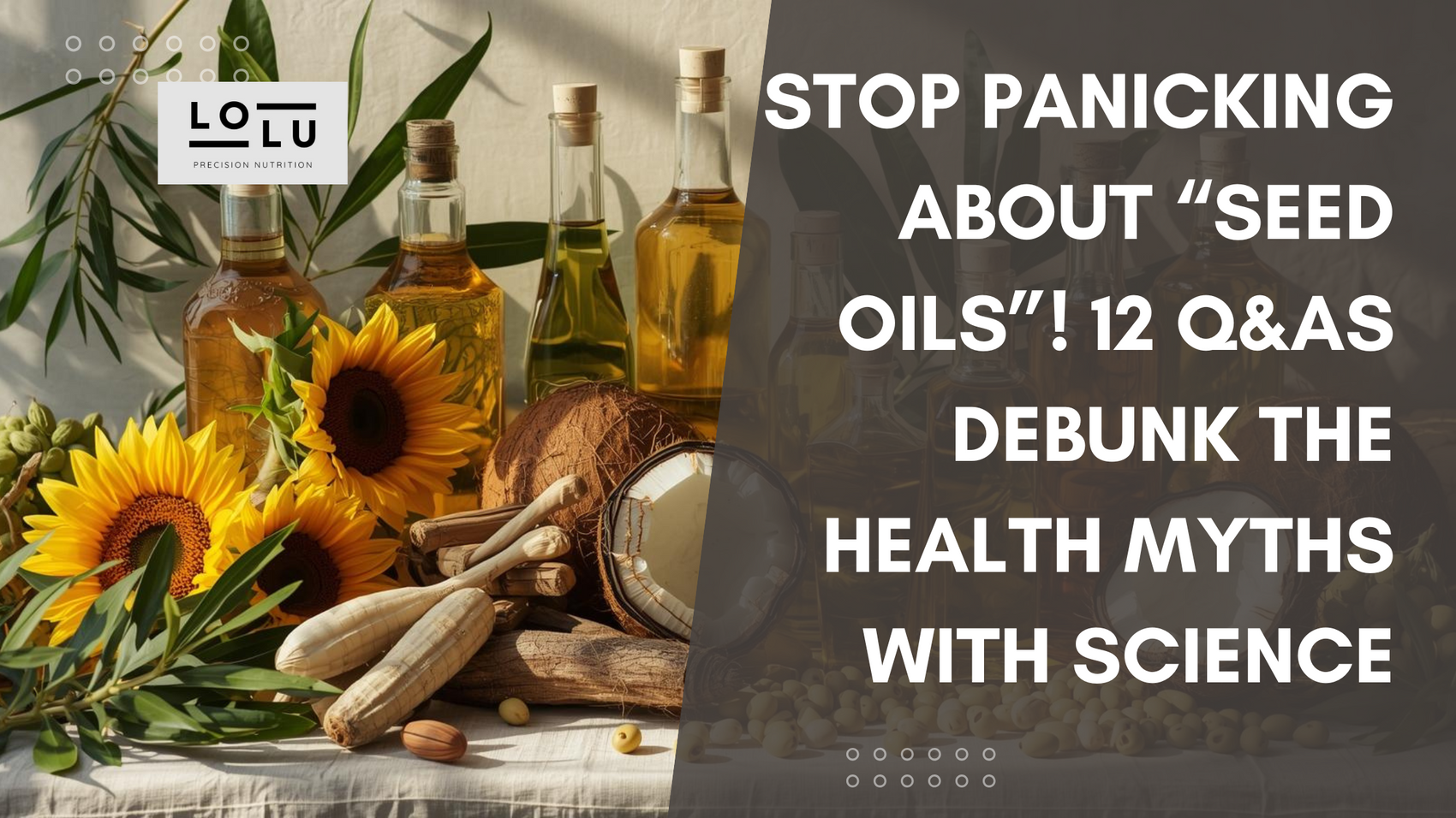 Stop Panicking About “Seed Oils”! 12 Q&As Debunk the Health Myths with Science