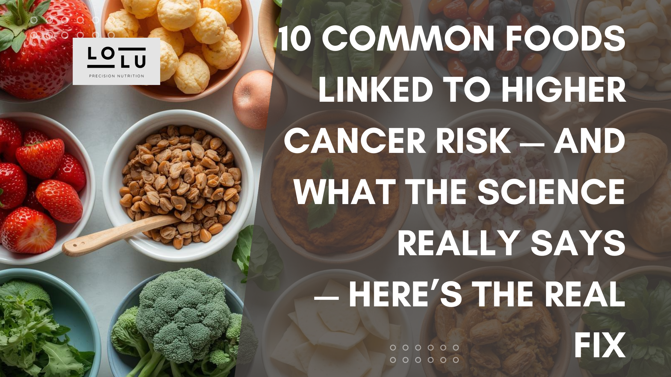 10 Common Foods Linked to Higher Cancer Risk — And What the Science Re ...