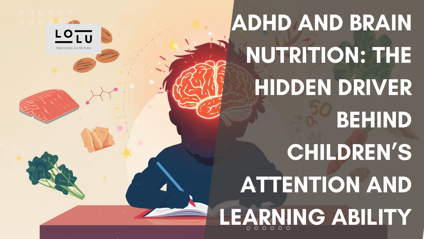 ADHD and Brain Nutrition: The Hidden Driver Behind Children’s Attention and Learning Ability